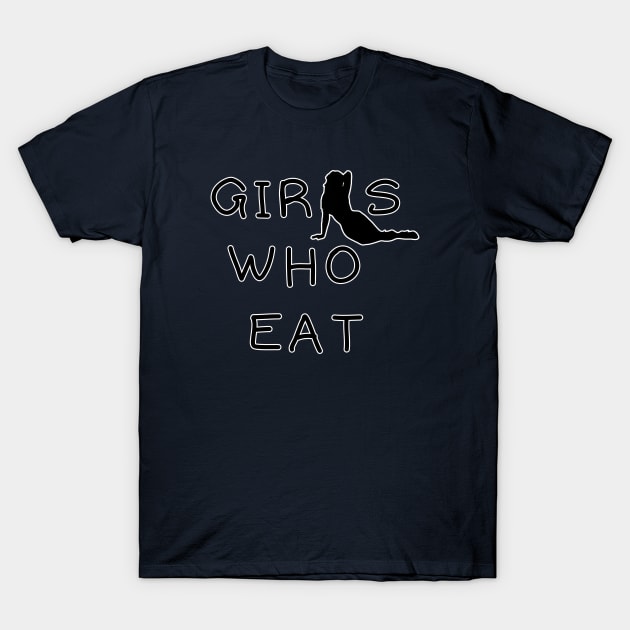 Girls who eat T-Shirt by Khanna_Creation